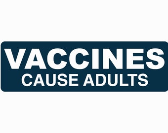 May include: A dark blue rectangle with white text that reads "Vaccines Cause Adults".