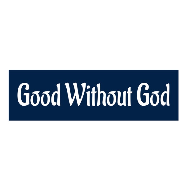 Atheist Sticker, Good Without God, Science Bumper Sticker, Heathen Sticker,  Bumper sticker, adhesive or magnetic