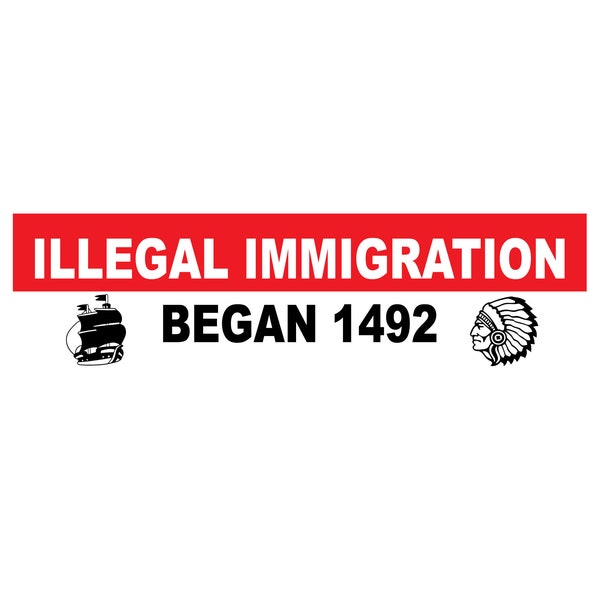 Illegal Immigration Began in 1492 Bumper Sticker, Immigrant Rights, Political sticker, Human rights, civil rights, No Human is Illegal