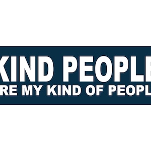 May include: A dark blue rectangle with white text that reads "KIND PEOPLE ARE MY KIND OF PEOPLE".