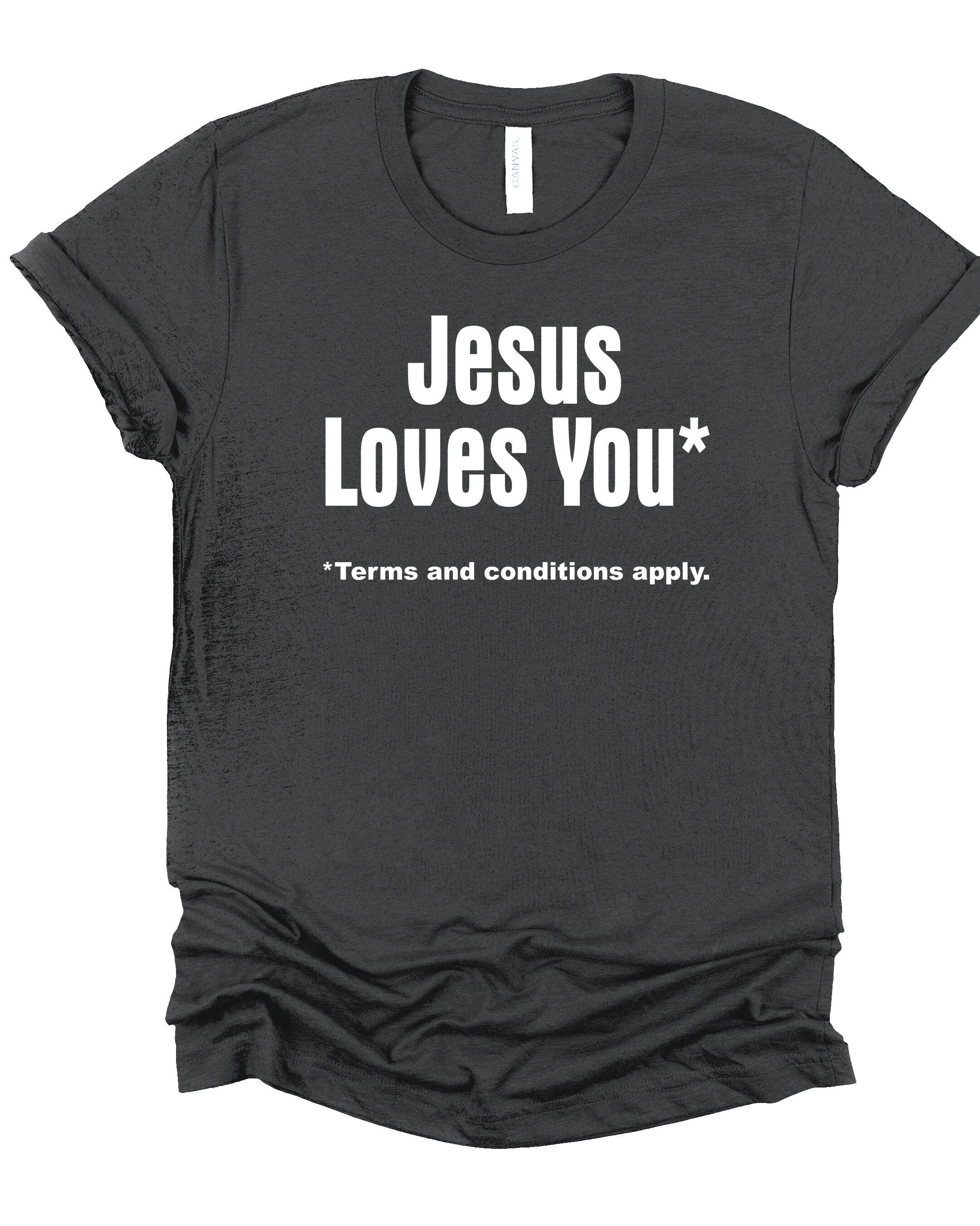 Funny Atheist T-shirt: Jesus Loves You, Terms Apply - Etsy