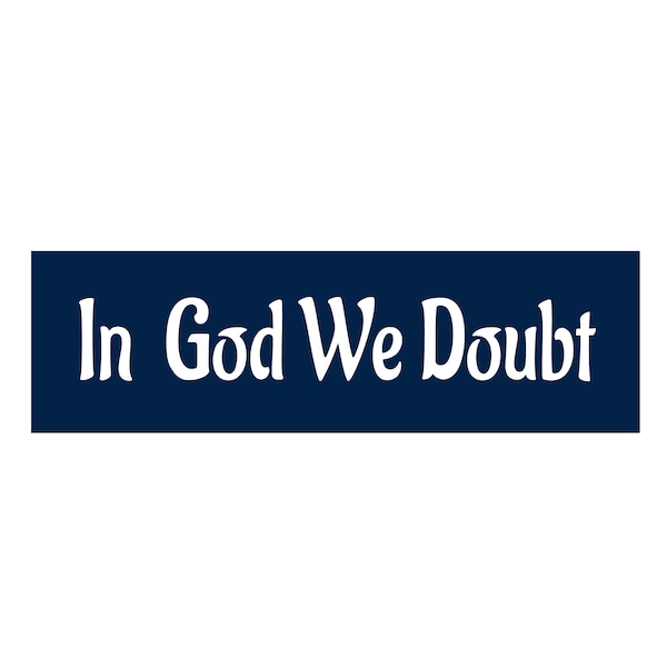 Atheist Sticker, In God We Doubt, Science Bumper Sticker, Heathen Sticker,  Bumper sticker, adhesive or magnetic