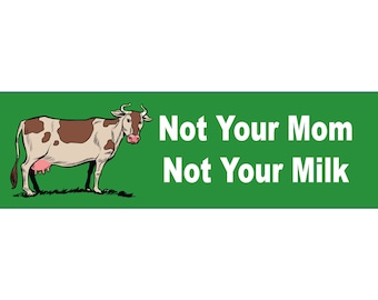 Vegan Bumper Sticker, Not Your Mom Milk, Funny Car Decal