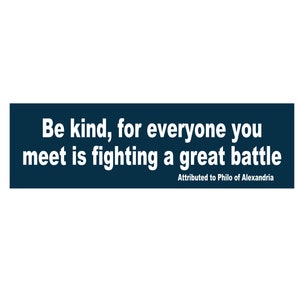 Be Kind Bumper Sticker: Philo of Alexandria Quote - Adhesive or Magnetic