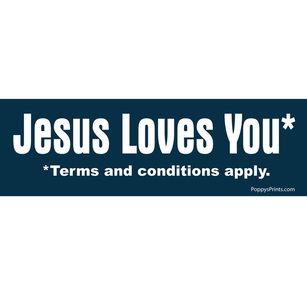 Atheist Sticker, Jesus Loves You, *Terms and conditions apply, Lap Top Sticker Heathen Sticker,  Bumper sticker, adhesive or magnetic