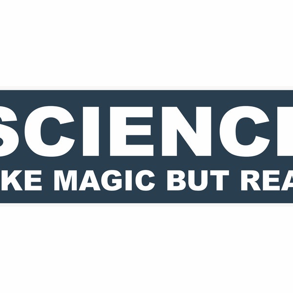 Science Bumper Sticker, Science like magic but real, bumper sticker, Climate change sticker, science denier,Love Science Decal,Real magic