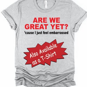 Are We Great Yet? Cause I Just Feel Embarrassed Bumper Sticker