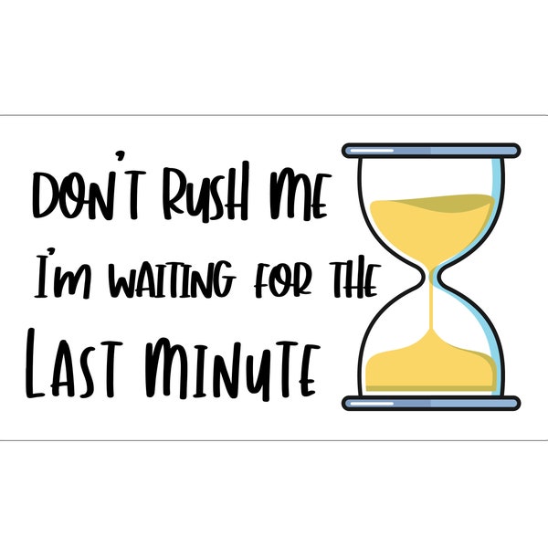 Don't rush me, I'm waiting for the last minute Funny Magnet, Humor, Fridge magnet, magnet, Stocking Stuffer, procrastinator gift, Cute decal