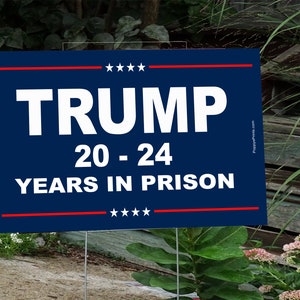 Anti Trump Yard Sign,  Trump for Prison, 20 - 24 years in Prison