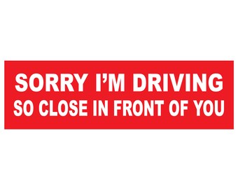 "Pardon Me For Driving So Close In Front Of You" Car Magnet - 3x10 Inch, Made In USA
