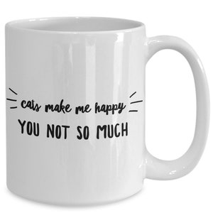 Katzen machen mich glücklich sie nicht so viel Tasse - Kaffeetasse für Katzenliebhaber - Lustige Katzentasse -