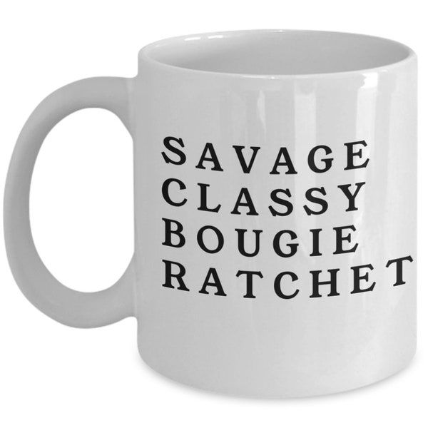 I'm A Savage Classy Bougie Ratchet Mug - Funny Coffee Cup - Quarantine Gift - Sassy Mug - Gifts for Her - Savage Coffee Cup - Bougie Mug -