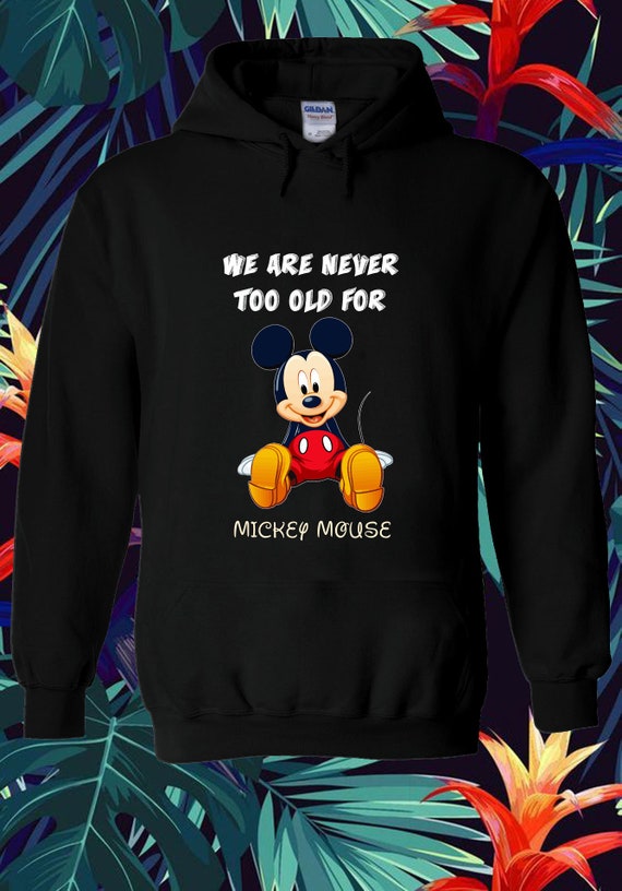 Disney Mickey Mouse We Are Never Too Old for Mickey Mouse Hoodie Sweatshirt  Pullover Men Women Unisex S-M-L-XL-XXL-3XL-4XL-5XL Unisex V390 -  Canada