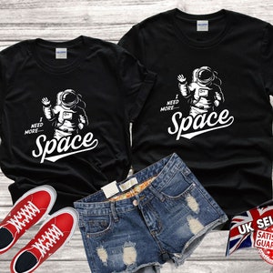 I need more space quotes cute funny Family Tshirt T shirt Top Men Women Ladies Gildan S-M-L-XL-XXL-3XL-4XL-5XL Unisex V172