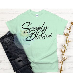 Simply Blessed Shirt, Spiritual Shirt, Faith Shirt, Christian Shirt, Gift Idea, Inspirational Shirt