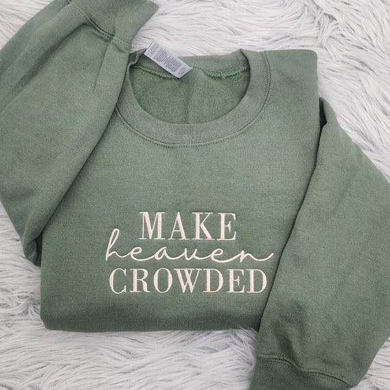 Make Heaven Crowded Embroidered Crewneck, Christian Shirt, Inspirational Gift, Bible Verse