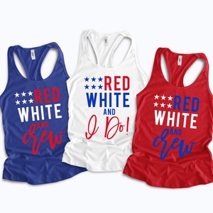 May include: Three tank tops with the text "Red White and" followed by different phrases. The first tank top is blue with the phrase "crew" in red. The second tank top is white with the phrase "I Do!" in red. The third tank top is red with the phrase "crew" in blue.