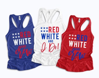 4th of July Bachelorette Party Shirts, July Bachelorette, Red White and I do, 4th of July Bride, Red White Crew, Bachelorette Party Tanks