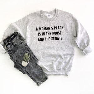 A woman's place is in the house and the senate sweatshirt Clearance