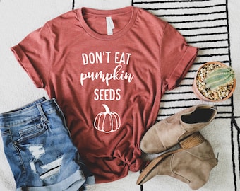 Don't Eat Pumpkin Seeds Unisex T Shirt, Pregnancy Announcement, Funny Maternity Shirt, Pumpkin, Pumpkin Pregnancy
