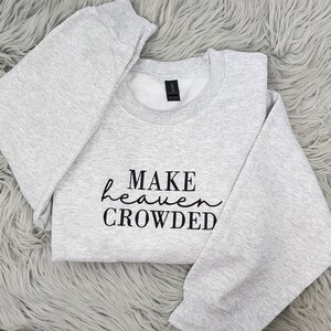 Make Heaven Crowded Embroidered Crewneck, Christian Shirt, Inspirational Gift, Bible Verse image 3
