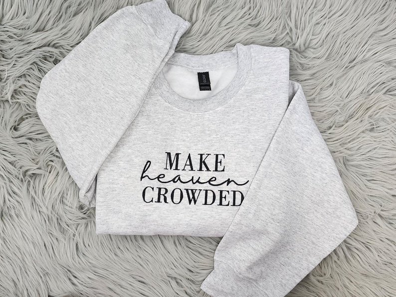 Make Heaven Crowded Embroidered Crewneck, Christian Shirt, Inspirational Gift, Bible Verse image 3