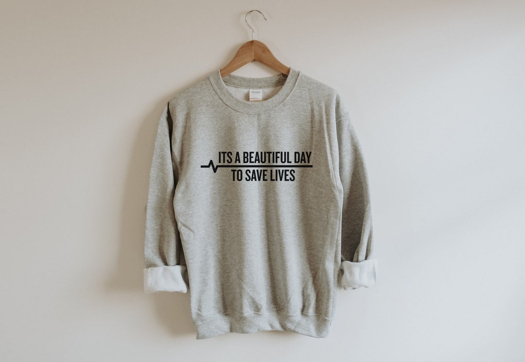 It's a Beautiful Day to Save Lives Unisex Sweatshirt, Grey Sloan ...