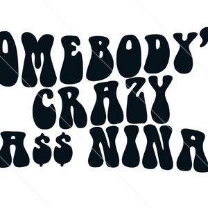 Somebody’s Crazy A** Nina