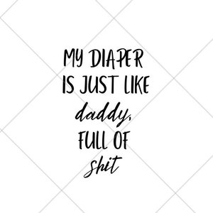 Baby svg - My diaper is full of …