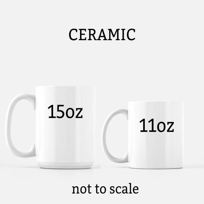 May include: Two white ceramic mugs, one 15 oz and one 11 oz, on a white background. The text "CERAMIC" is above the mugs, and "not to scale" is below the mugs.