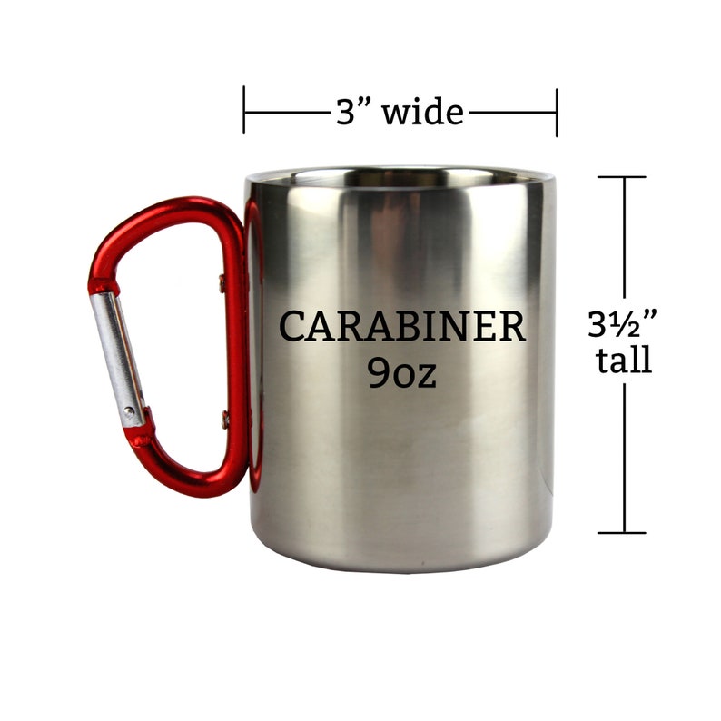 May include: A stainless steel travel mug with a red carabiner handle. The mug is 3 inches wide and 3 1/2 inches tall. It has the text "CARABINER 9oz" printed on the side.