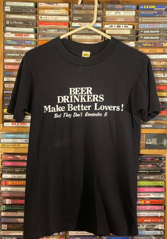 80’s Med. Beer Drinkers Make Better Lovers Shirt