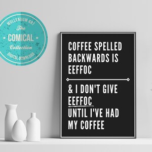 Puede incluir: Arte de pared imprimible en blanco y negro con el texto "Coffee spelled backwards is eeffoc & I don't give eeffoc until I've had my coffee".