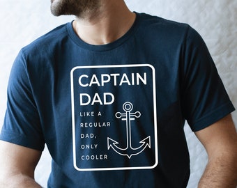 Captain Dad Shirt, Like a Regular Dad, Only Cooler. Father's Day Gift, Best Dad Shirt, Boat Dad Shirt, The Captain Dad Shirt