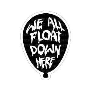Puede incluir: Globo negro y blanco con el texto "We All Float Down Here" en una fuente que gotea.