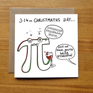 May include: A humorous greeting card featuring a cartoon representation of the mathematical constant pi, with a face and a glass of wine, and the text "3.14 PM CHRISTMATHS DAY... 3.14159265358 9793238462643 3832795 Chill out Dave, you're being irrational".
