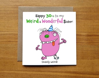 Funny 30th Birthday Card for Sister - Weird and Wonderful