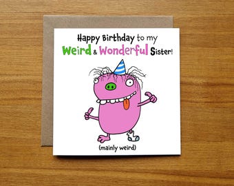 Birthday Card For Sister - Funny Cheeky - Weird & Wonderful