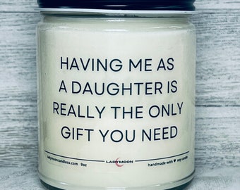 Having me as a daughter is really the only gift you need candle, Candle for Mom, Funny Gift, Personalized Candle