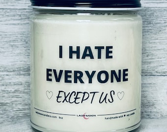 I Hate Everyone but Us, Gifts for Her, Gifts for Him, Funny Gift, Gag Gift, Best Friend Gift, Funny Soy Vegan Candle