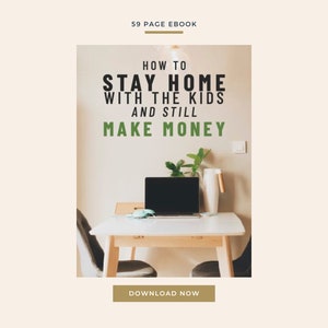 How to Stay Home with the Kids and Still Make Money E-book and Worksheets