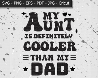 My Aunt Is Cooler Than My Dad SVG PNG, Funny Aunt Shirt Design, Cool Aunt Gift, Family Humor Shirt, Cricut Cut File, Sublimation PNG