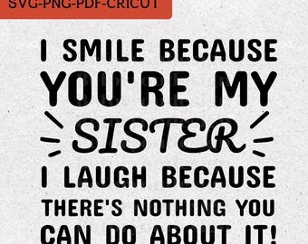 Smile Sister SVG, Funny Sarcastic, sibling quotes Design,funny quote shirt (Digital Download)