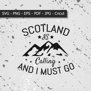 Scotland Is Calling And I Must Go svg / eps / pdf / png / jpg / Cricut /  Digital  File Donwlond