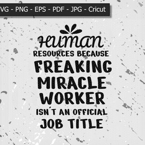 Human resources because freaking miracle worker isn't an official job title svg / png / jpg / pdf / Cricut / Digital  File Donwlond