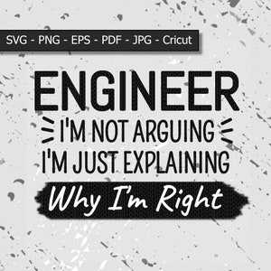 Engenheiro, não estou discutindo, estou apenas explicando por que estou certo svg / eps / pdf / png / jpg / Cricut / Download de arquivo digital