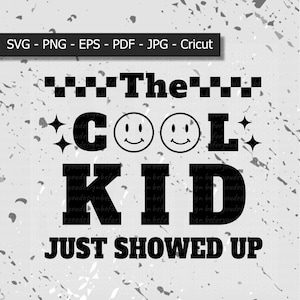 The Cool Kid Just Showed Up Svg for shirt,back to school svg,funny toddler svg, toddler shirt svg