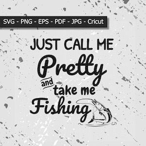 Just call me pretty and take me fishing svg / eps / pdf / png / jpg / Cricut / Digital  File Donwlond