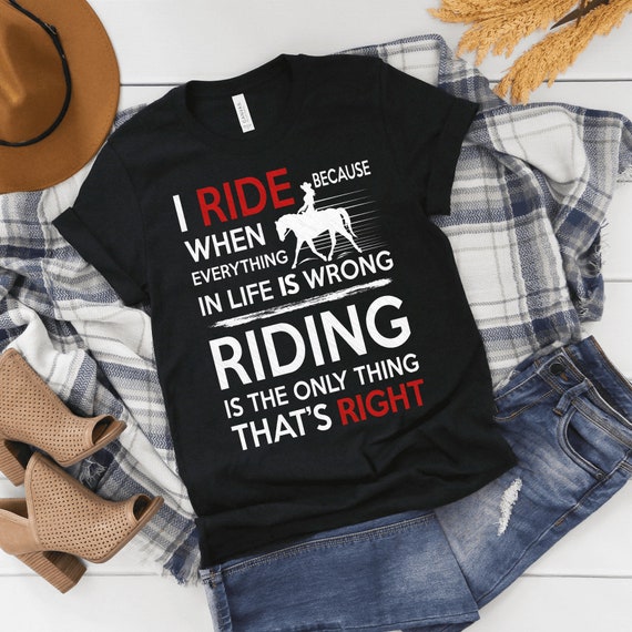 Funny Horse Gift Ideas Horse Shirts With Sayings Riding is the only thing that's right Horse Gifts For Women Equestrian Shirt Tee