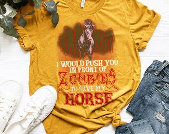 I would push you in front of zombies to save my Horse Gifts For Women, Horse Shirts With Sayings, Funny Horse Gift Ideas, Equestrian Shirt